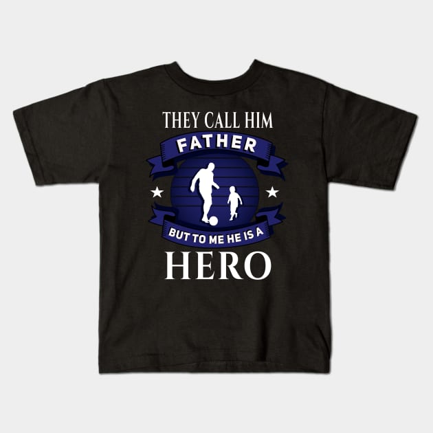 Call him Father, but he is a Hero blue Kids T-Shirt by DePit DeSign